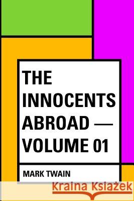 The Innocents Abroad - Volume 01 Mark Twain 9781530168217 Createspace Independent Publishing Platform - książka