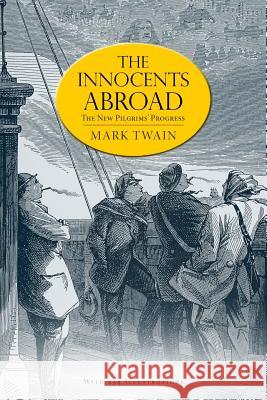 The Innocents Abroad: or, The New Pilgrims' Progress (Illustrated) Twain, Mark 9781539482697 Createspace Independent Publishing Platform - książka