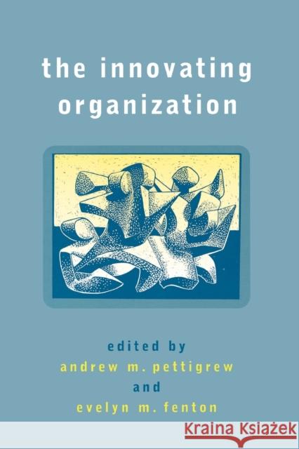 The Innovating Organization Andrew M. Pettigrew Evelyn M. Fenton 9780761964346 Sage Publications - książka