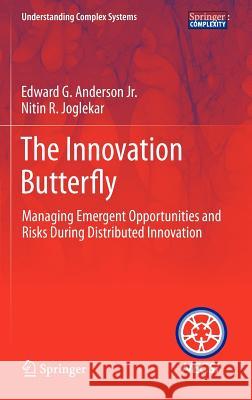 The Innovation Butterfly: Managing Emergent Opportunities and Risks During Distributed Innovation Anderson Jr, Edward G. 9781461431305 Springer - książka