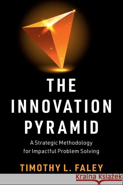 The Innovation Pyramid: A Strategic Methodology for Impactful Problem Solving Timothy L. Faley 9781108825108 Cambridge University Press - książka