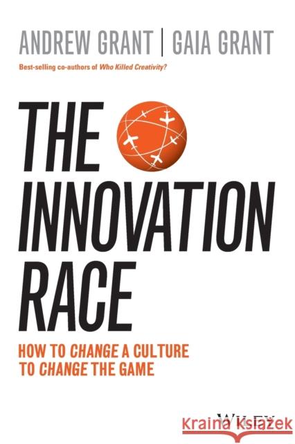 The Innovation Race: How to Change a Culture to Change the Game Grant, Andrew 9780730328995 Wiley - książka