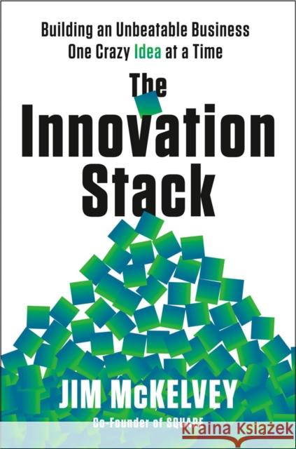 The Innovation Stack: Building an Unbeatable Business One Crazy Idea at a Time Jim McKelvey 9780593086735 Penguin Putnam Inc - książka