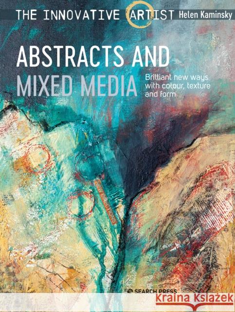 The Innovative Artist: Abstracts and Mixed Media: Brilliant New Ways with Colour, Texture and Form Helen Kaminsky 9781782218777 Search Press Ltd - książka