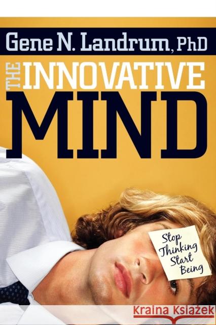 The Innovative Mind: Stop Thinking, Start Being Gene Landrum 9781600374548 Morgan James Publishing - książka