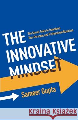 The Innovative Mindset: The Secret Tools to Transform Your Personal and Professional Business Sameer Gupta 9781641379793 New Degree Press - książka