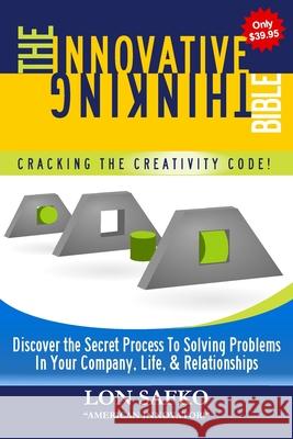 The Innovative Thinking Bible: Crack The Creativity Code! Safko, Lon 9781983447587 Createspace Independent Publishing Platform - książka
