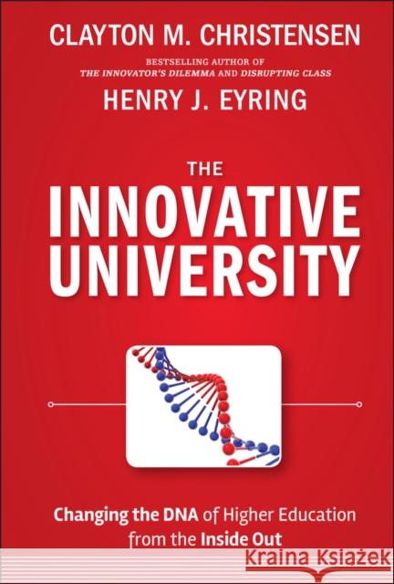 The Innovative University: Changing the DNA of Higher Education from the Inside Out Christensen, Clayton M. 9781118063484 Jossey-Bass - książka