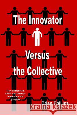 The Innovator versus the Collective Brian Phillips 9781365145247 Lulu.com - książka