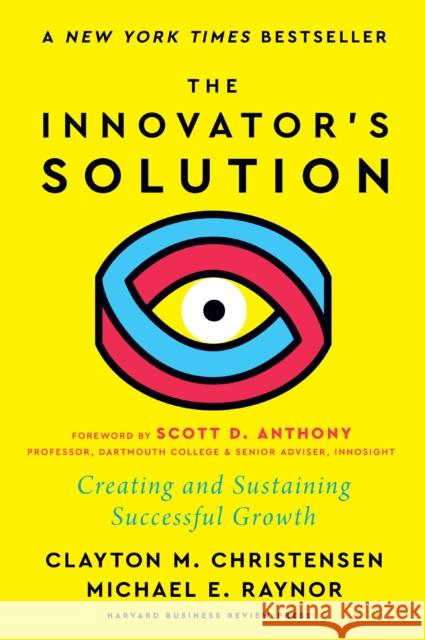 The Innovator's Solution: Creating and Sustaining Successful Growth Michael E. Raynor 9781647826789 Harvard Business Review Press - książka