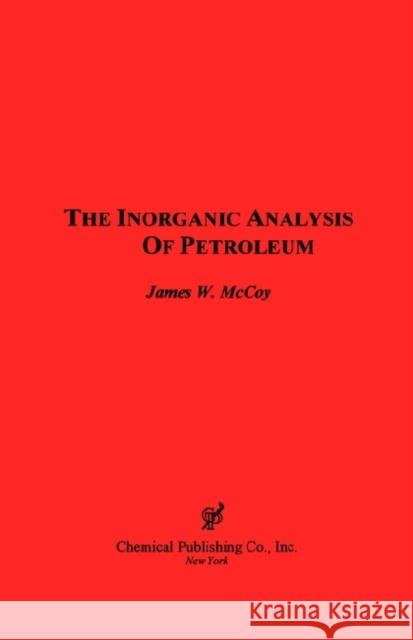 The Inorganic Analysis of Petroleum W. James McCoy 9780820603995 Chemical Publishing Company - książka
