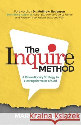 The Inquire Method: A Revolutionary Strategy to Hearing the Voice of God Matthew L. Stevenso Marcus Allen 9781099025822 Independently Published - książka