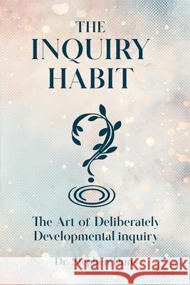 The Inquiry Habit: The art of deliberately developmental inquiry Stephen Duns 9781967453597 Oxford Book Writers - książka