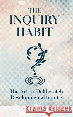 The Inquiry Habit: The art of deliberately developmental inquiry Stephen Duns 9781967453603 Oxford Book Writers - książka