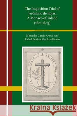 The Inquisition Trial of Jerónimo de Rojas, a Morisco of Toledo (1601-1603) García-Arenal, Mercedes 9789004501591 Brill - książka