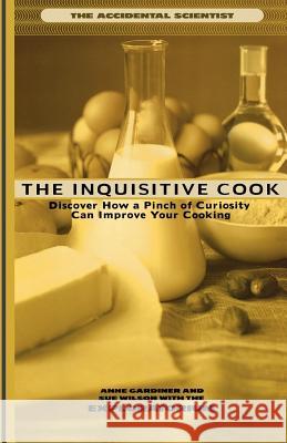 The Inquisitive Cook: Discover the Unexpected Science of the Kitchen Gardiner, Anne 9780805045413 Owl Books (NY) - książka