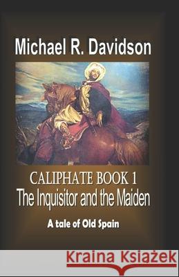 The Inquisitor and the Maiden: Caliphate MR Michael R. Davidson 9781500424572 Createspace - książka
