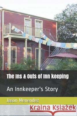 The Ins & Outs of Inn keeping: An Innkeeper's Story Jason Menendez 9781075942792 Independently Published - książka