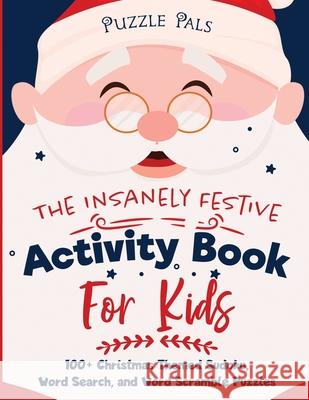 The Insanely Festive Activity Book For Kids: 100+ Christmas Themed Sudoku, Word Search, and Word Scramble Puzzles Puzzle Pals Bryce Ross 9781990100192 Bryce Ross - książka