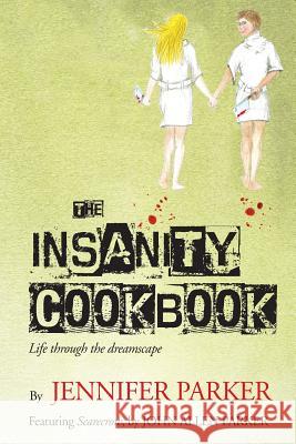 The Insanity Cookbook: Life through the dreamscape Parker, John Allen 9781492109310 Createspace - książka