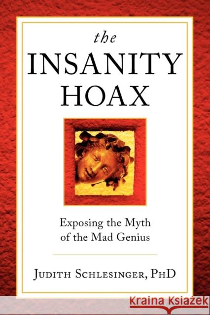 The Insanity Hoax: Exposing the Myth of the Mad Genius Schlesinger, Judith 9780983698241 Shrinktunes Media - książka