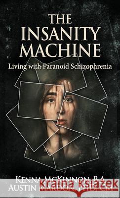 The Insanity Machine - Life with Paranoid Schizophrenia Kenna McKinnon 9784867516218 Next Chapter - książka