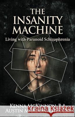 The Insanity Machine - Life with Paranoid Schizophrenia Kenna McKinnon 9784867516225 Next Chapter - książka