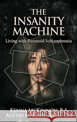 The Insanity Machine - Life with Paranoid Schizophrenia Kenna McKinnon 9784867516249 Next Chapter - książka