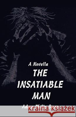 The Insatiable Man: A Novella Stern, Adam Philip 9780595432196 iUniverse - książka