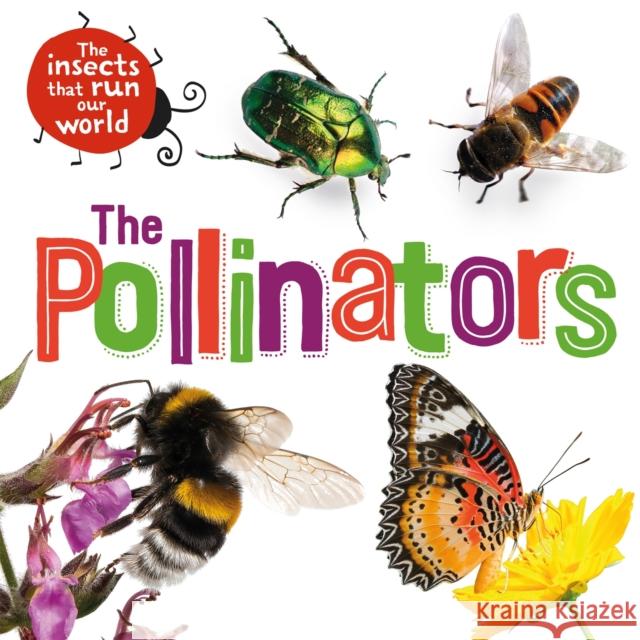 The Insects that Run Our World: The Pollinators Sarah Ridley 9781526313942 Hachette Children's Group - książka