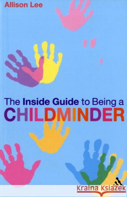 The Inside Guide to Being a Childminder Allison Lee 9780826498953 Bloomsbury Publishing PLC - książka