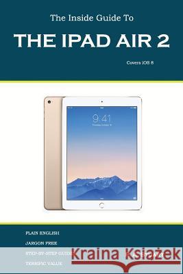 The Inside Guide to the iPad Air 2: Covers iOS 8 Stuart, P. a. 9780993266140 Igt Publishing - książka