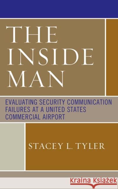 The Inside Man: Evaluating Security Communication Failures at a United States Commercial Airport Stacey L. Tyler 9780761867258 Upa - książka