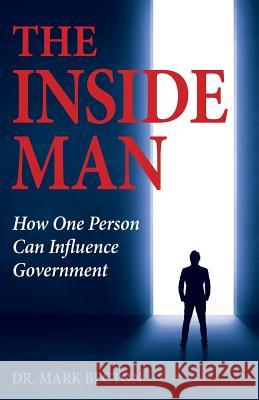 The Inside Man: How One Person Can Influence Government Dr Mark Becton 9781945347009 Publishers Solution - książka