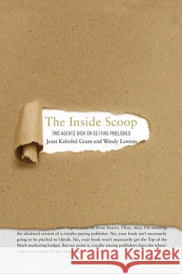 The Inside Scoop: Two Agents Dish on Getting Published Janet Kobobel Grant Wendy Lawton 9780692834381 Story Architect - książka