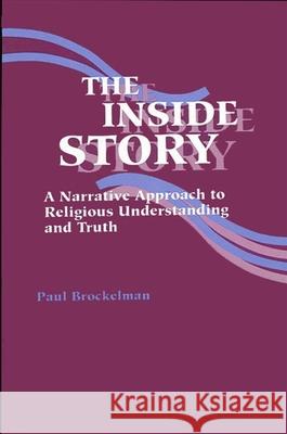 The Inside Story: A Narrative Approach to Religious Understanding and Truth Brockelman, Paul 9780791410202 State University of New York Press - książka