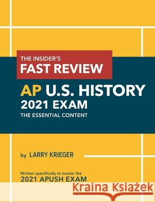 The Insider's Fast Review AP U.S. History 2021 Exam: The Essential Content Larry Krieger 9781736818206 Larry Prep LLC - książka