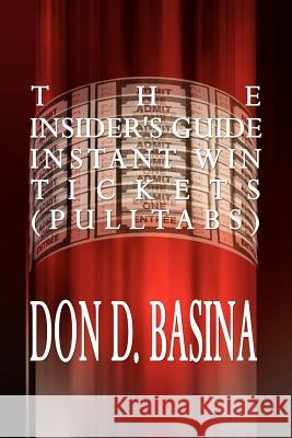 The Insider's Guide Instant Win Tickets (Pulltabs): How to Win! How to Sell! How to Profit! Basina, Don D. 9780759660090 Authorhouse - książka