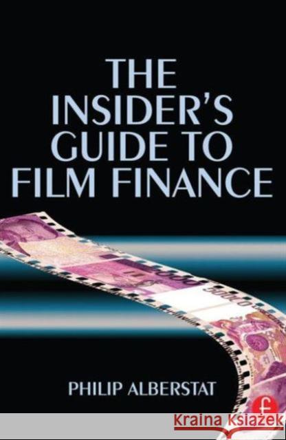 The Insider's Guide to Film Finance Philip Alberstat 9780240516615 Focal Press - książka