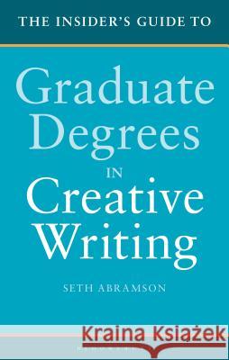 The Insider's Guide to Graduate Degrees in Creative Writing Seth Abramson 9781350000414 Bloomsbury Academic - książka