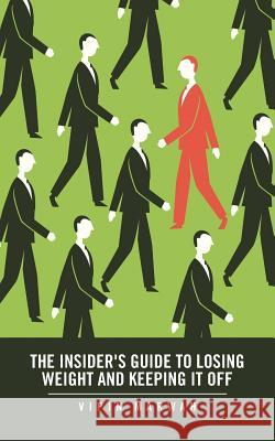 The Insider's Guide to Losing Weight and Keeping It Off Vipin Marwah   9781482836868 Partridge India - książka