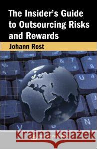 The Insider's Guide to Outsourcing Risks and Rewards Johann Rost 9780849370175 Auerbach Publications - książka