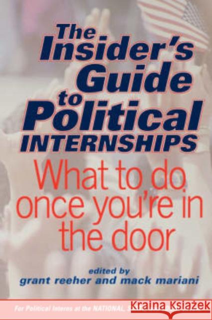 The Insider's Guide to Political Internships: What to Do Once You're in the Door Reeher, Grant 9780813340166 Westview Press - książka
