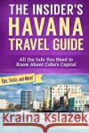 The Insider's Havana Travel Guide: All the Info You Need to Know About Cuba's Capital Jermalowicz, Dustin 9781545008881 Createspace Independent Publishing Platform