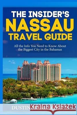 The Insider's Nassau Travel Guide: All the Info You Need to Know About the Biggest City in the Bahamas Jermalowicz, Dustin 9781545394007 Createspace Independent Publishing Platform - książka