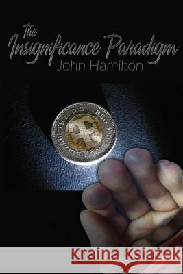 The Insignificance Paradigm John Hamilton 9781540840219 Createspace Independent Publishing Platform - książka