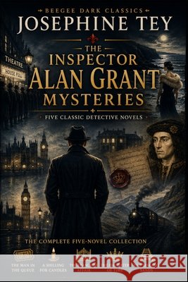 THE INSPECTOR ALAN GRANT MYSTERIES - The Complete Five-Novel Collection Tey, Josephine 9783693870204 Beegee Books - książka