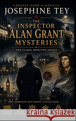 THE INSPECTOR ALAN GRANT MYSTERIES - The Complete Five-Novel Collection Tey, Josephine 9783693870211 Beegee Books - książka