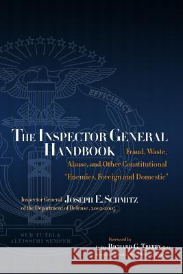 The Inspector General Handbook: Fraud, Waste, Abuse and Other Constitutional 