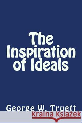 The Inspiration of Ideals Gearge W. Truett 9781497337794 Createspace - książka